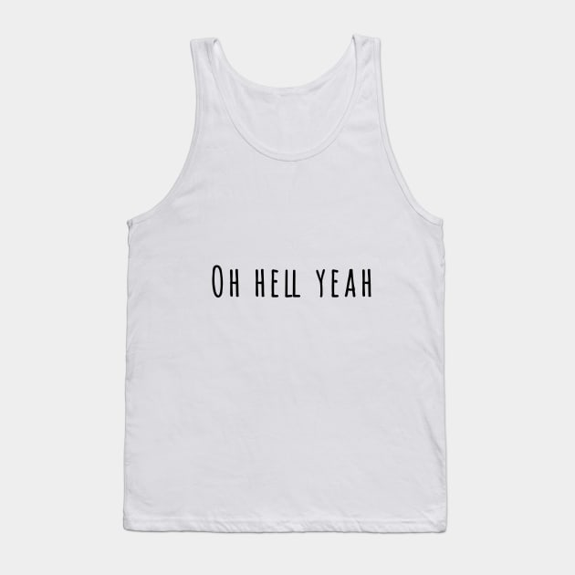 Oh HELL YEAH Tank Top by peggieprints